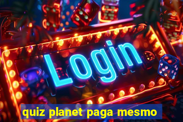 quiz planet paga mesmo